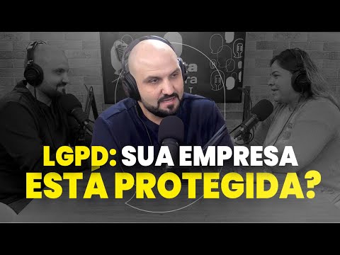 LGPD: Segurança de Dados e o Que Sua Empresa Precisa Saber! #EP47